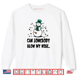 Sweatshirt Can Somebody Blow My Nose Shirt