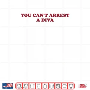 Design You Cant Arrest A Diva Sassy Attitude Quote Shirt