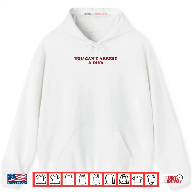 Hoodie You Cant Arrest A Diva Sassy Attitude Quote Shirt