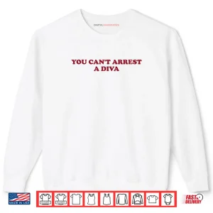 Sweatshirt You Cant Arrest A Diva Sassy Attitude Quote Shirt