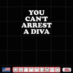 Design You Cant Arrest A Diva Funny Sassy Attitude Quote Shirt