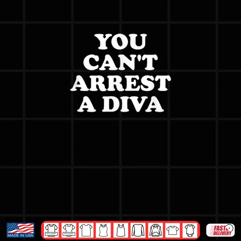 Design You Cant Arrest A Diva Funny Sassy Attitude Quote Shirt