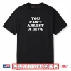 You Can’t Arrest A Diva Funny Sassy Attitude Quote Shirt