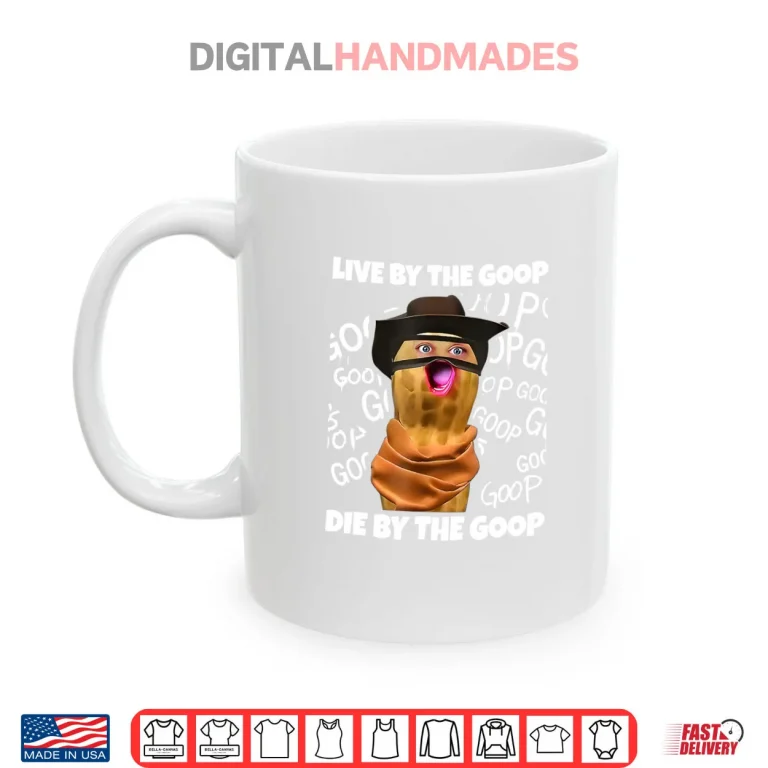 Mug The Burnt Peanut Live by The Goop Die by The Goop Shirt