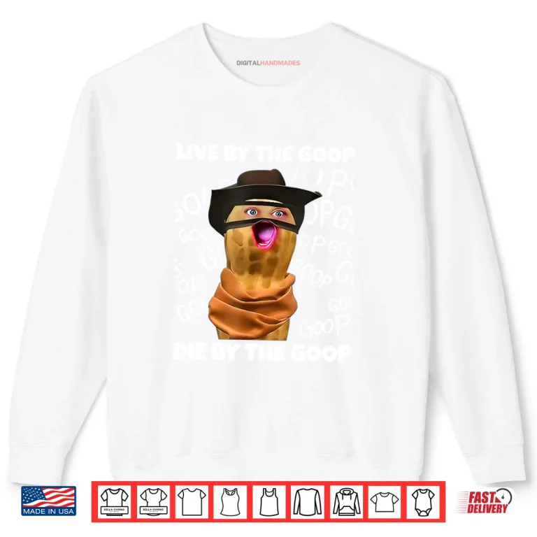 Sweatshirt The Burnt Peanut Live by The Goop Die by The Goop Shirt