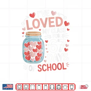 Design Loved My Class for 67 Days of School Valentines Day Teacher Shirt