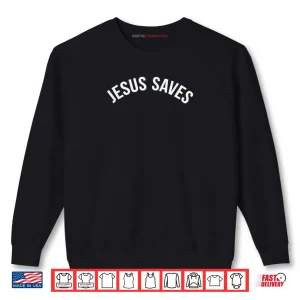 Sweatshirt Jesus Saves Christian Faith Shirt