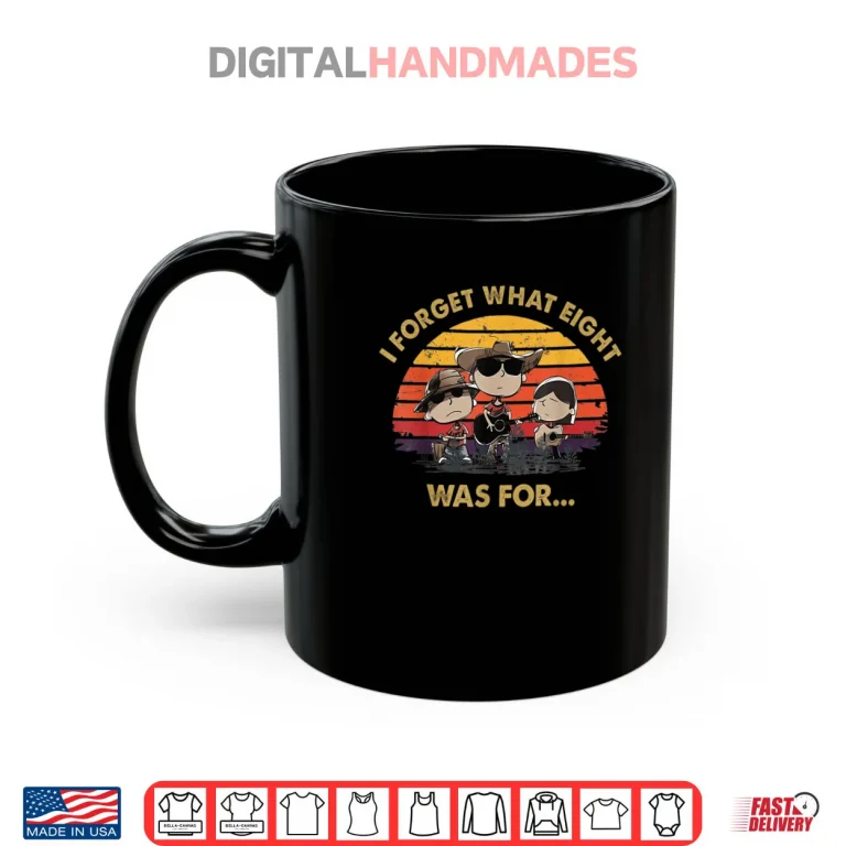 Mug I Forget What Eight was for Shirt