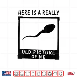 Design Here is A Really Old Picture of Me Shirt