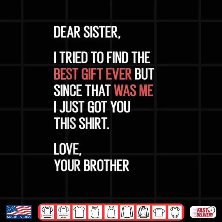 Design Dear Sister Quote Funny Sibling Humor Joke from Brother Shirt