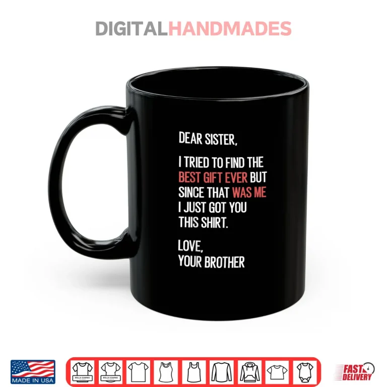 Mug Dear Sister Quote Funny Sibling Humor Joke from Brother Shirt