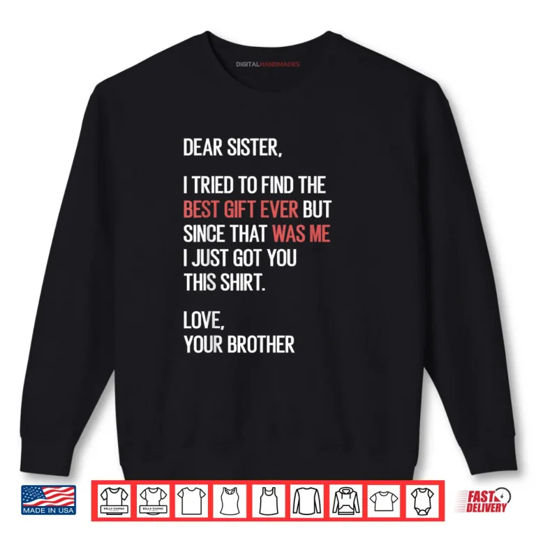 Sweatshirt Dear Sister Quote Funny Sibling Humor Joke from Brother Shirt