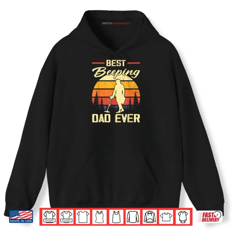 Hoodie Best Beeping Dad Ever Treasure Hunter Metal Detecting Dad Shirt
