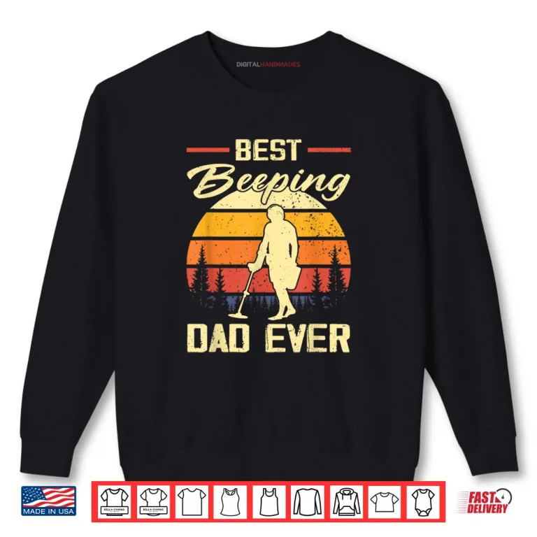 Sweatshirt Best Beeping Dad Ever Treasure Hunter Metal Detecting Dad Shirt