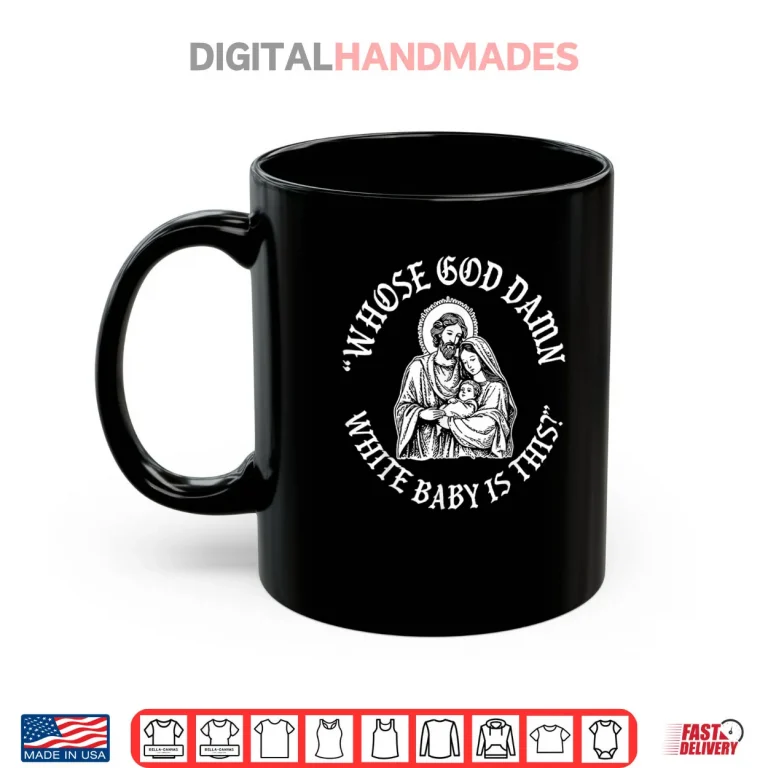 Whose God Damn White Baby is This Humor for Sarcastic Shirt 3 Mug Whose God Damn White Baby is This Humor for Sarcastic Shirt