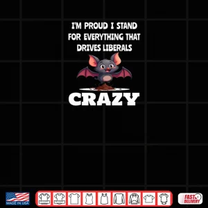 Proud to Stand for Everything That Drives Liberals Crazy Shirt 4 Design Proud to Stand for Everything That Drives Liberals Crazy Shirt