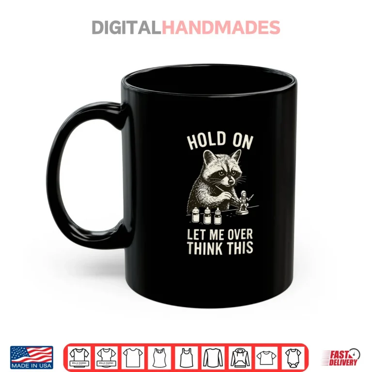 Mug Miniature Painting Hold on Let Me Overthink This Raccoon Art Shirt