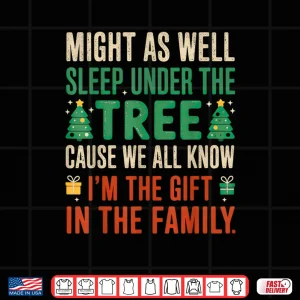 Might As Well Sleep Under The Tree I'm The Gift Christmas Shirt 4 Design Might As Well Sleep Under The Tree Im The Gift Christmas Shirt