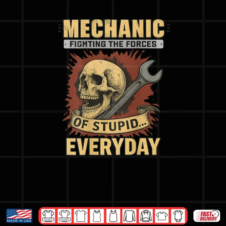 Design Mechanic Fighting The Forces Of Stupid Everyday Shirt