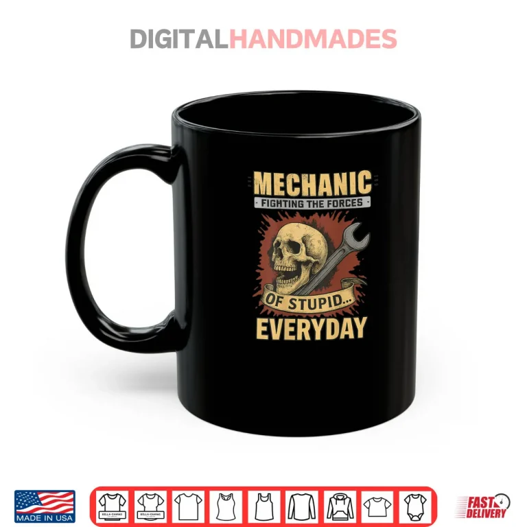 Mug Mechanic Fighting The Forces Of Stupid Everyday Shirt