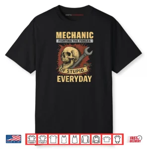 Mechanic Fighting The Forces Of Stupid Everyday Shirt