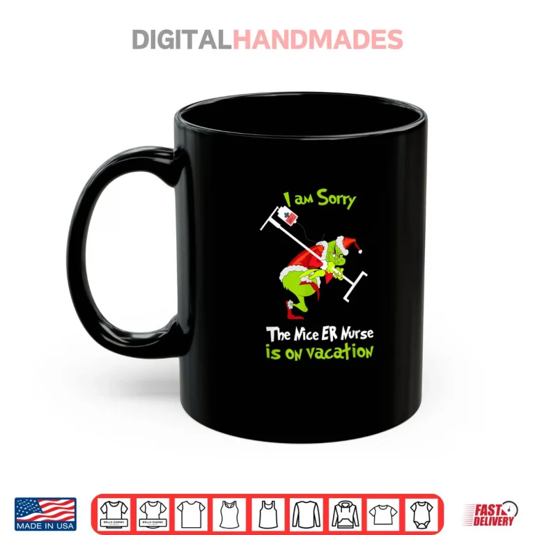 Mug I am Sorry Nice Emergency Nurse ER Christmas is On Vacation Shirt
