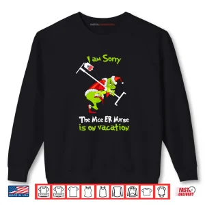Sweatshirt I am Sorry Nice Emergency Nurse ER Christmas is On Vacation Shirt