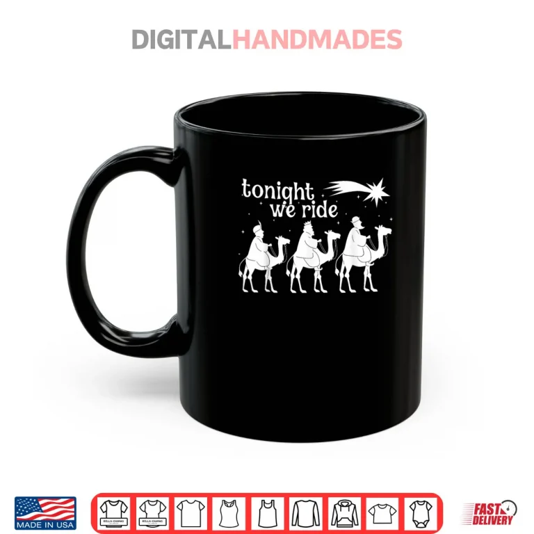 Mug Tonight We Ride Christmas 3 Wise Men Christian Christmas Shirt 1