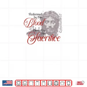 Design Redeemed by His Blood Saved by His Sacrifice Christian Shirt