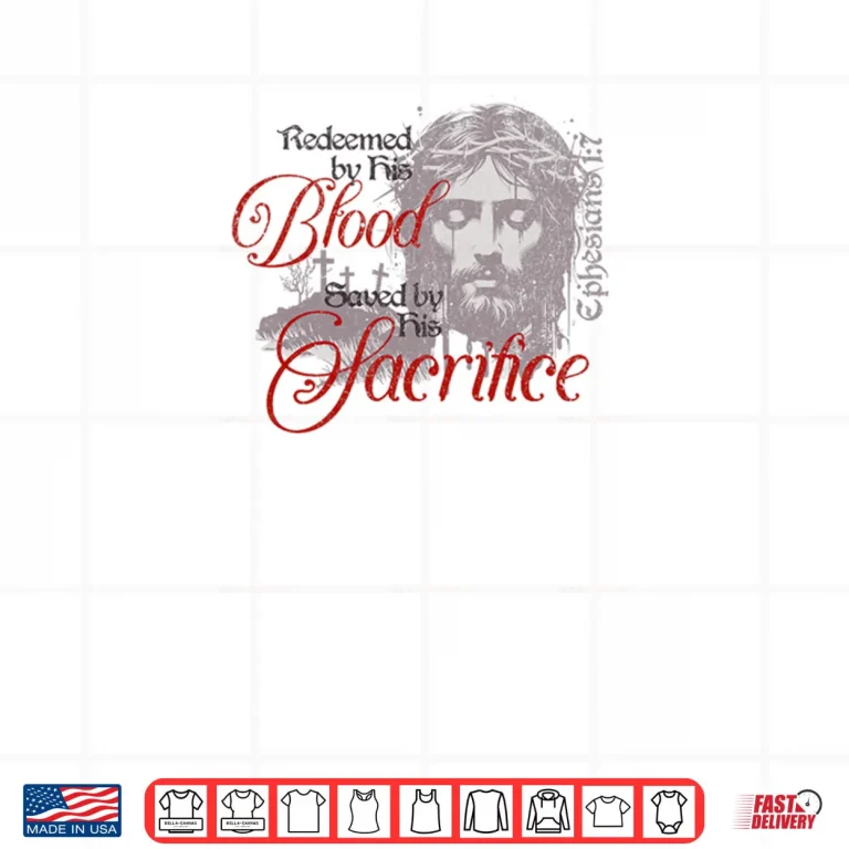 Design Redeemed by His Blood Saved by His Sacrifice Christian Shirt