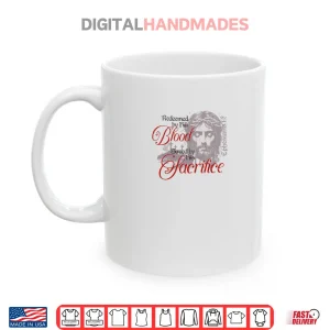 Mug Redeemed by His Blood Saved by His Sacrifice Christian Shirt