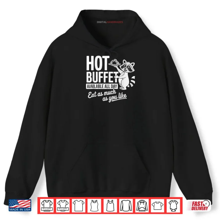 Hoodie Raccoon Shirt Hot Buffet Available All Day Shirt