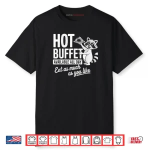 Raccoon Shirt Hot Buffet Available All Day Shirt