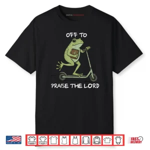 Off to Praise The Lord Christian Shirt
