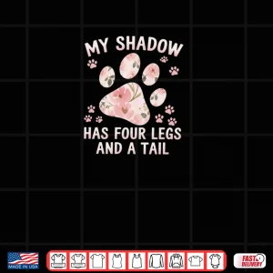 Design My Shadow Has Four Legs And A Tail Dog Lover Shirt