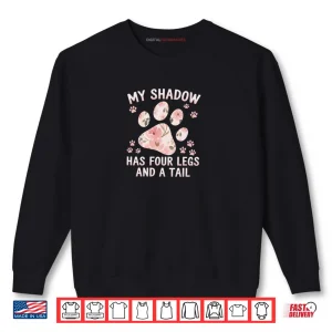 Sweatshirt My Shadow Has Four Legs And A Tail Dog Lover Shirt