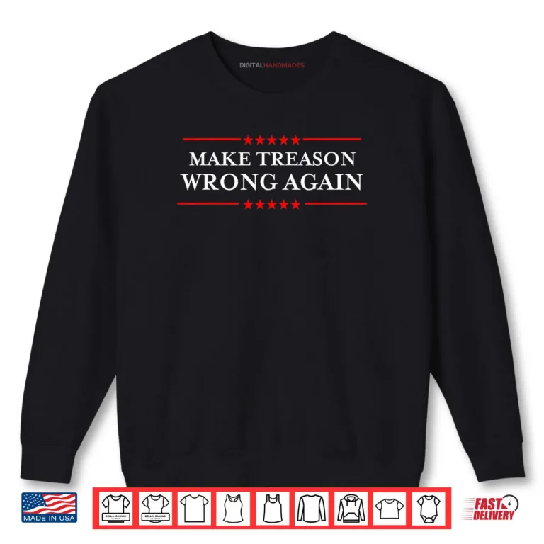 Sweatshirt Make Treason Wrong Again Shirt