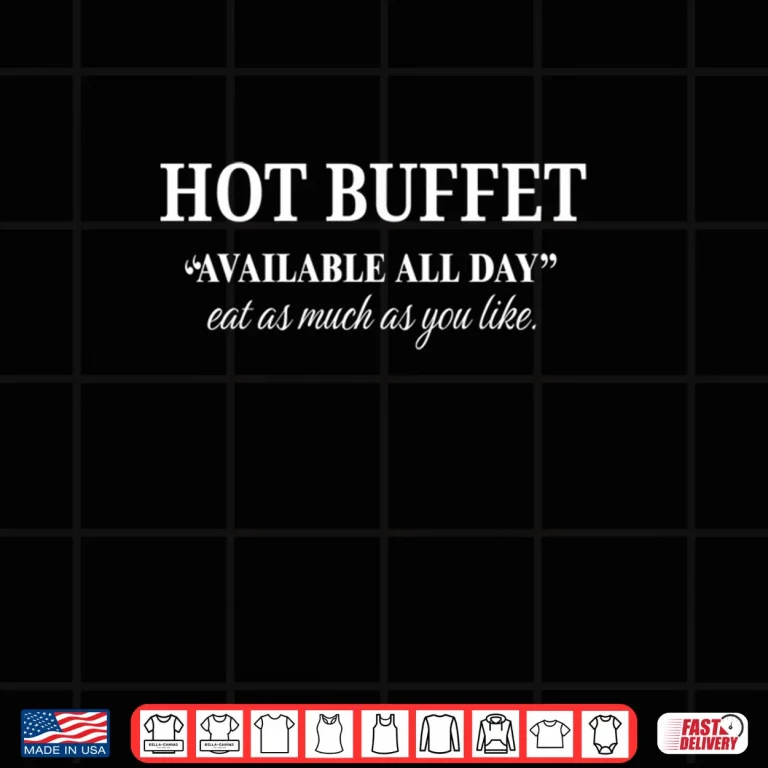 Design Funny Hot Buffet Available All Day Eat As Much As You Like Shirt