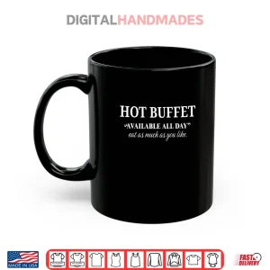 Mug Funny Hot Buffet Available All Day Eat As Much As You Like Shirt