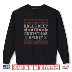 Sweatshirt Balls Deep in The Christmas Spirit Matching Couples Ugly Shirt