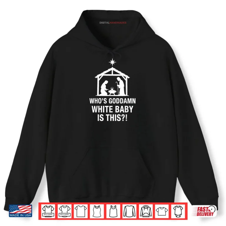 Hoodie Whos Goddamn White Baby is This Nativity Scene Christian Shirt