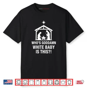 Who’s Goddamn White Baby is This Nativity Scene Christian Shirt