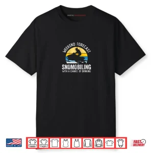 Weekend Forecast Snowmobiling with a Chance of Drinking Shirt