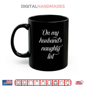 Mug On My Husbands Naughty List Husband Wife Couple Xmas Shirt