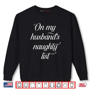 Sweatshirt On My Husbands Naughty List Husband Wife Couple Xmas Shirt