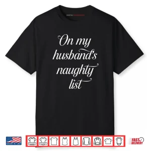 On My Husband’s Naughty List Husband Wife Couple Xmas Shirt