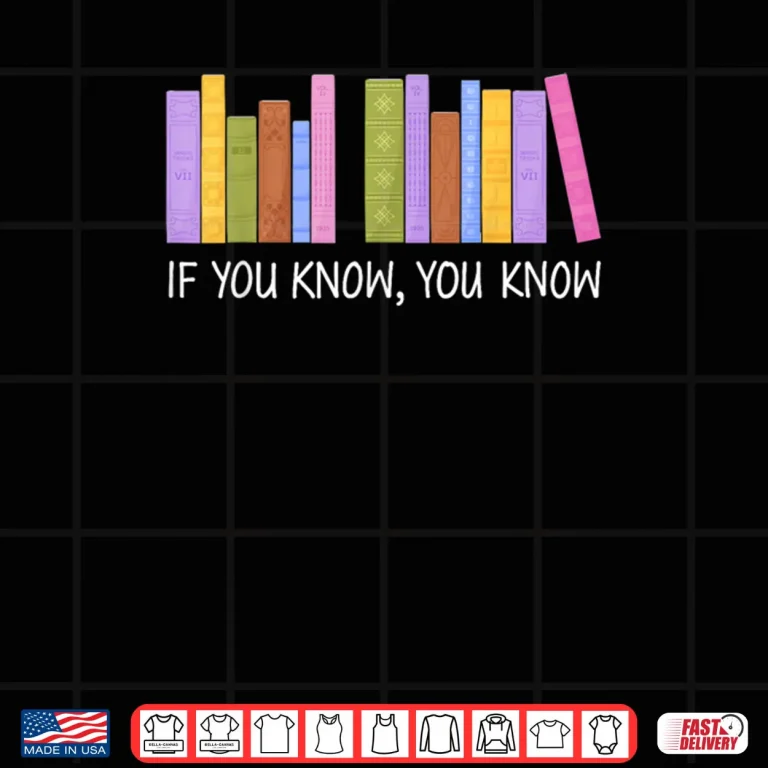 Design If You Know You Know 6 7 Reading Books Lovers Shirt