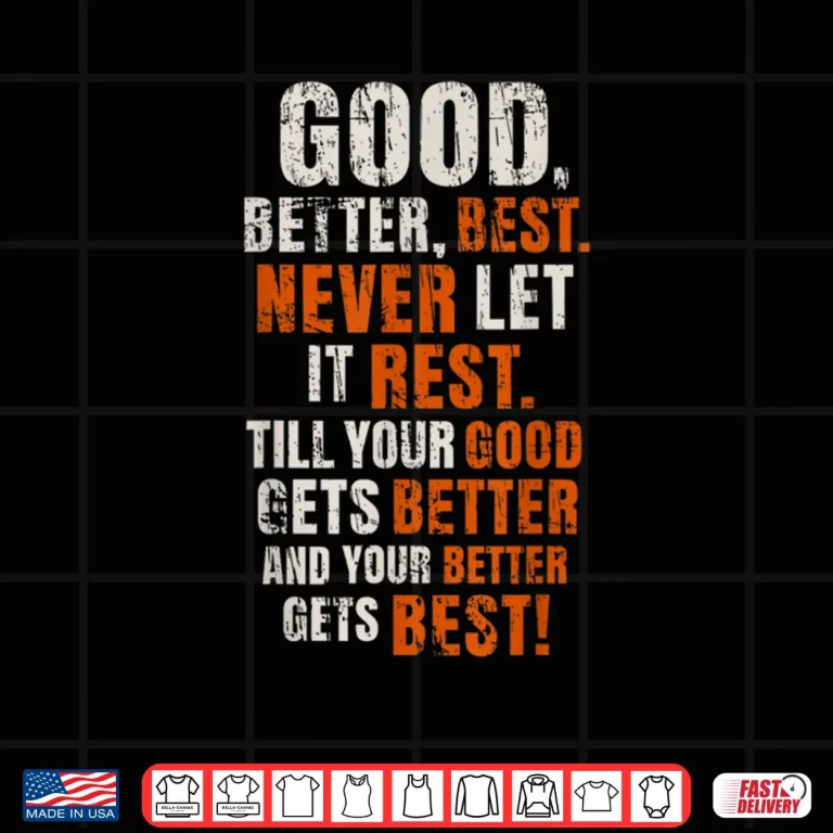 Design Good Better Best Never Let It Rest Motivational Quote Shirt