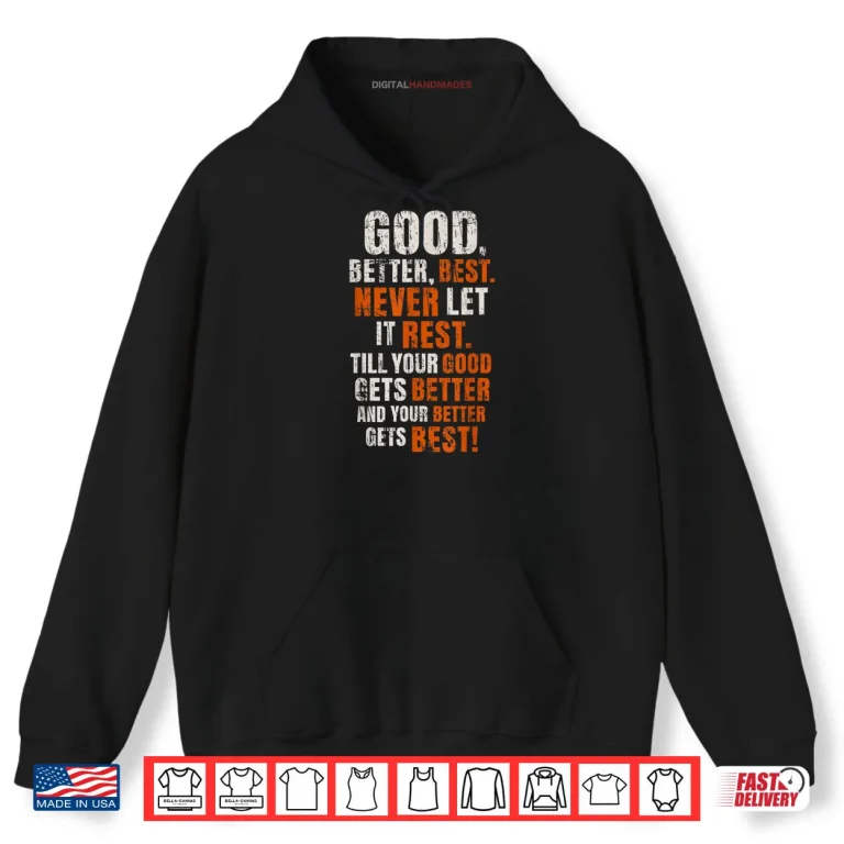 Hoodie Good Better Best Never Let It Rest Motivational Quote Shirt
