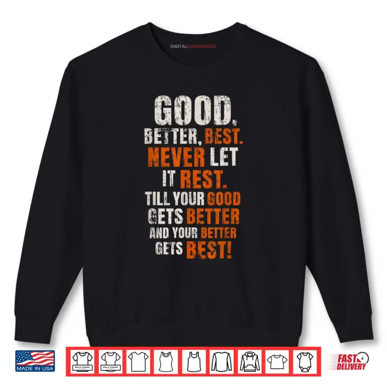 Sweatshirt Good Better Best Never Let It Rest Motivational Quote Shirt
